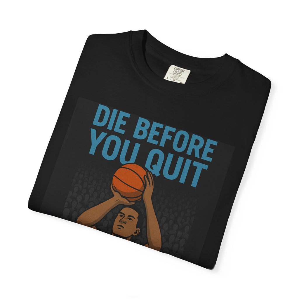 Motivational Basketball T-Shirt - Perfect for Athletes, Fitness Lovers, Gifts, Sports Tees, Workout Gear, Die Before You Quit