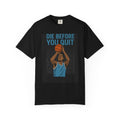 Motivational Basketball T-Shirt - Perfect for Athletes, Fitness Lovers, Gifts, Sports Tees, Workout Gear, Die Before You Quit