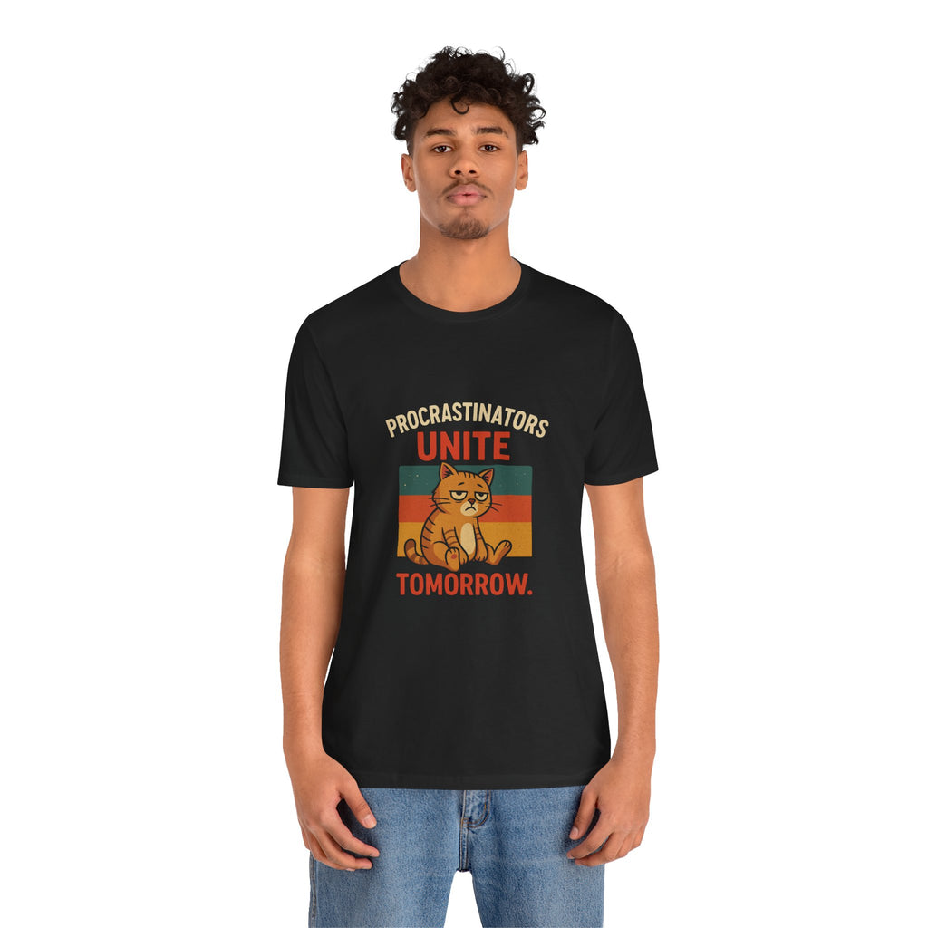 Procrastinators Unite Tomorrow T-Shirt — Funny Sarcastic Quote Tee
