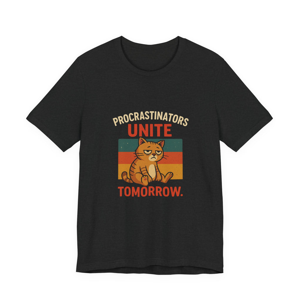 Procrastinators Unite Tomorrow T-Shirt — Funny Sarcastic Quote Tee