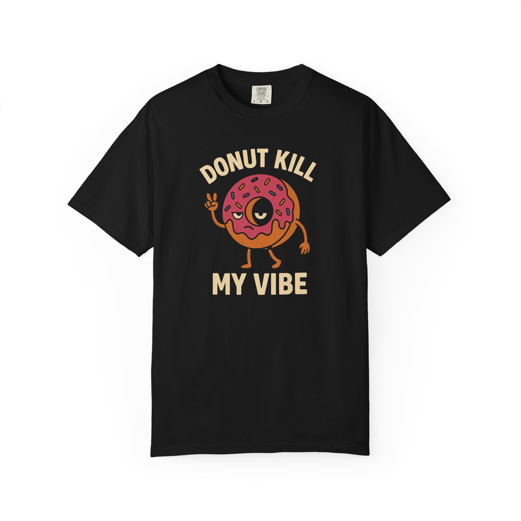 Donut Kill My Vibe T-Shirt — Funny Donut Graphic Tee