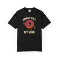 Donut Kill My Vibe T-Shirt — Funny Donut Graphic Tee