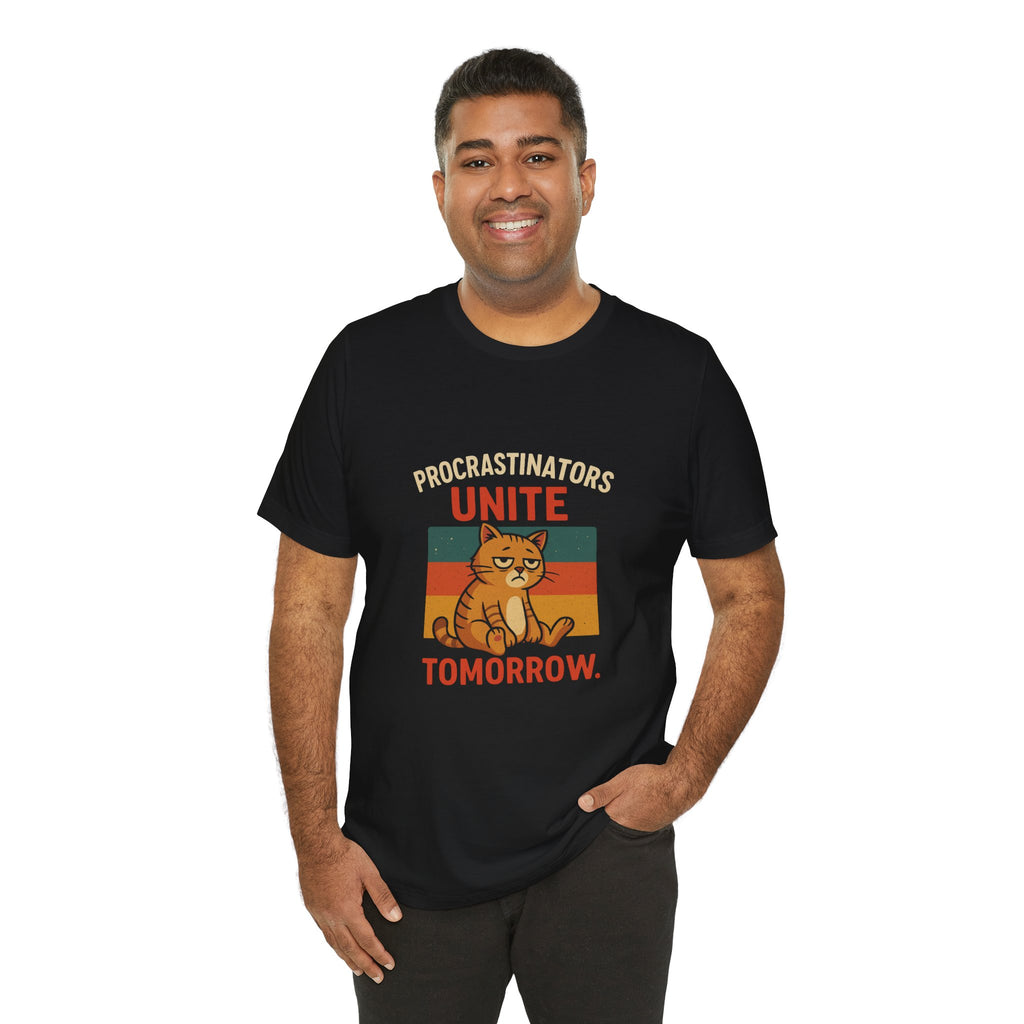 Procrastinators Unite Tomorrow T-Shirt — Funny Sarcastic Quote Tee