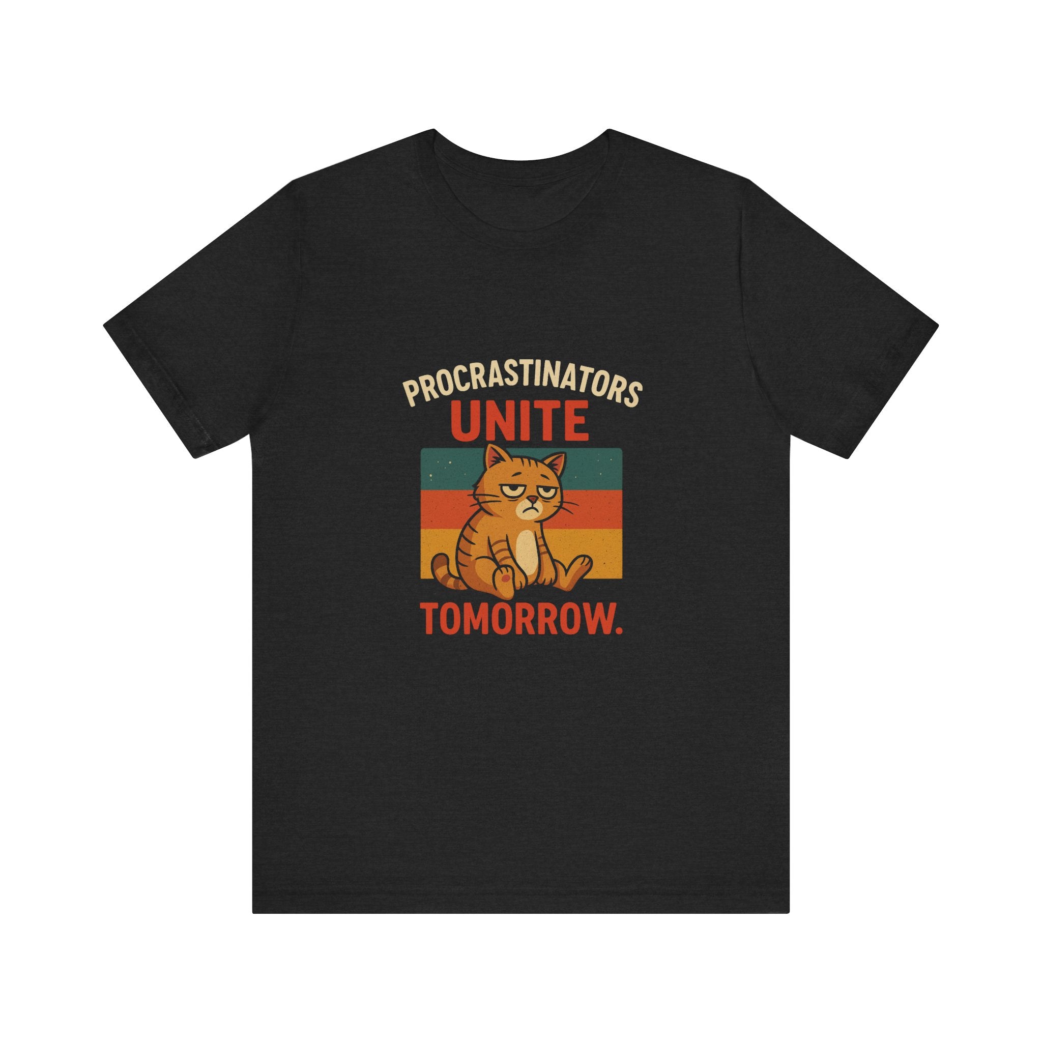 Procrastinators Unite Tomorrow T-Shirt — Funny Sarcastic Quote Tee