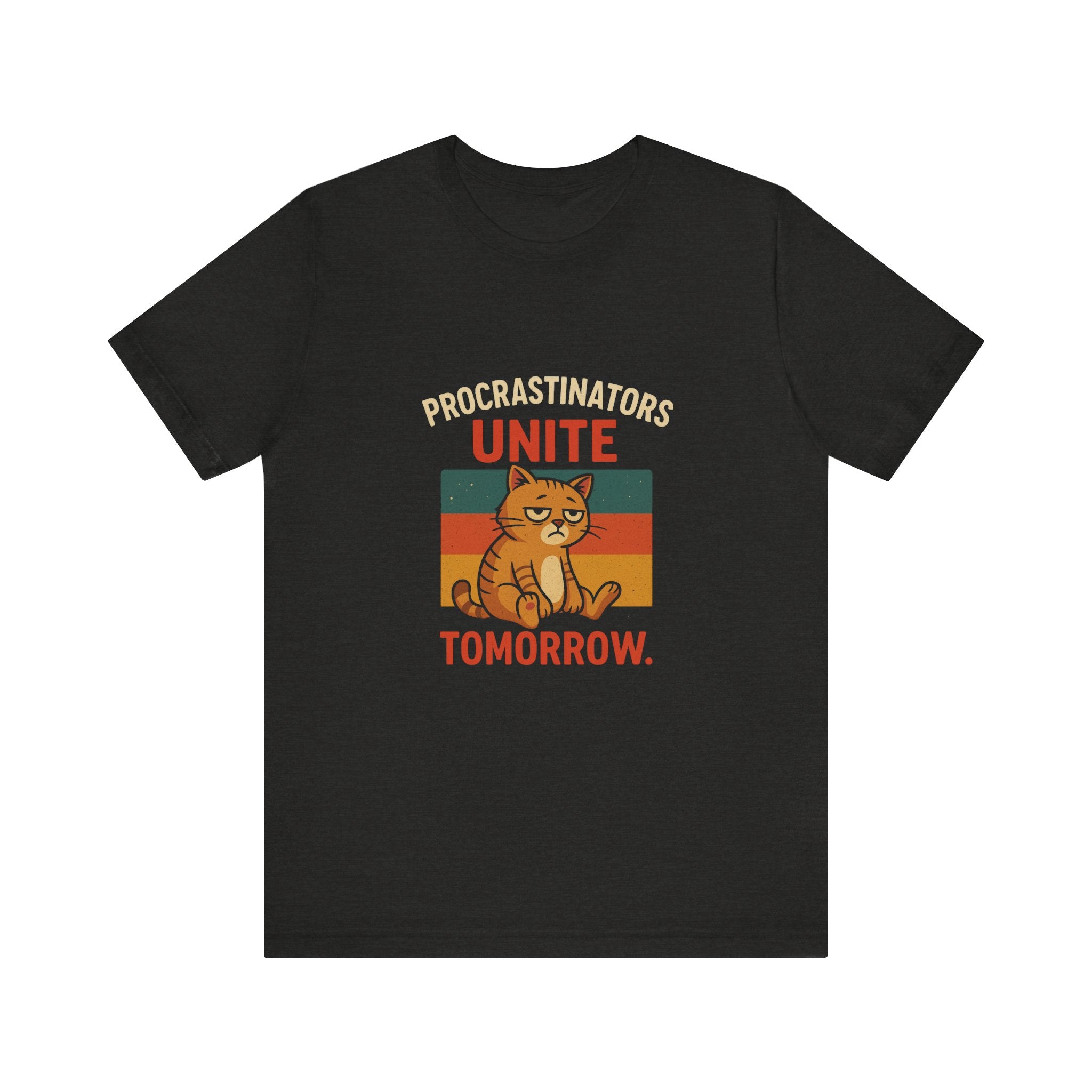 Procrastinators Unite Tomorrow T-Shirt — Funny Sarcastic Quote Tee