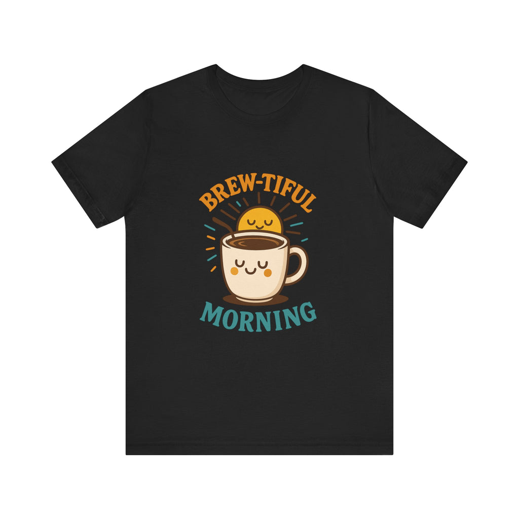 Brew-tiful Morning Tee - Cute Coffee T-Shirt for Coffee Lovers, Perfect Gift for Friends, Fun Casual Wear, Cozy Mornings, Birthday Gift