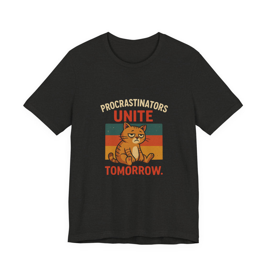 Procrastinators Unite Tomorrow T-Shirt — Funny Sarcastic Quote Tee
